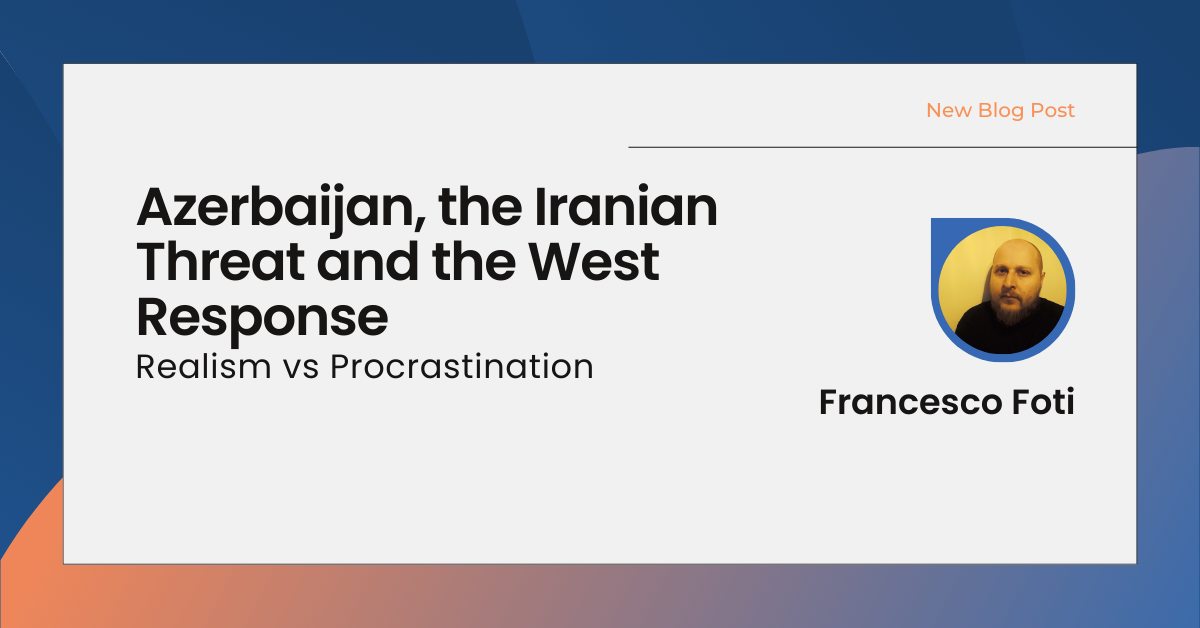 Azerbaijan, the Iranian Threat and the West Response: Realism vs Procrastination